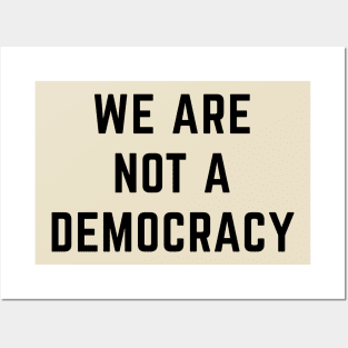 We are not a Democracy Posters and Art